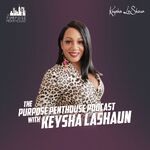 The Purpose Penthouse With Keysha LaShaun