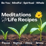 Meditations and Life Recipes - to be you!
