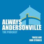 Always Andersonville: The Podcast