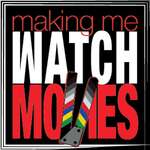 Making Me Watch Movies