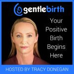 GentleBirth - The GentleBirth Podcast | Positive Birth Stories, Pregnancy, Birth & Breastfeeding  with Midwife Tracy Donegan and Guests