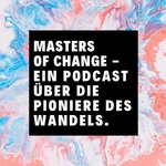 MASTERS OF CHANGE - Ein Podcast über Nachhaltigkeit & Wandel