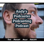 Andy’s Podcaster Podcasting Podcast