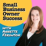 Small Business Owner Success Podcast with Annette Ferguson