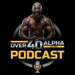 The Over 40 Alpha Podcast