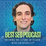 The Best SEO Podcast: Defining the Future of Search with LLM Visibility™