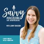 Savvy Podcasting for Entrepreneurs: Podcasting Tips and Strategies for Coaches and Service Providers 