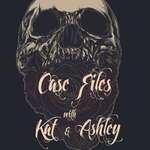 Case Files with Kat and Ashley