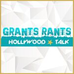 Grants Rants Hollywood Talk