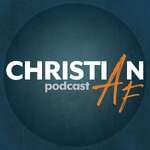 Christian AF Podcast