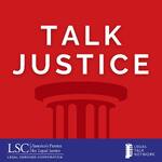 Talk Justice An LSC Podcast