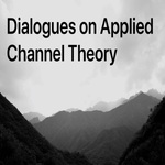 Dialogues on Applied Channel Theory