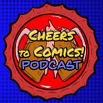 Cheers To Comics! Podcast