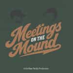 Meetings on the Mound