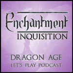 Enchantment: Dragon Age Let‘s Play Podcast