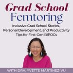Grad School Femtoring: Inclusive Grad School Stories, Personal Development, and Productivity Tips for  First-Gen BIPOCs