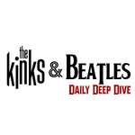 The Kinks and Beatles Daily Deep Dive