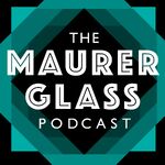 Maurer Glass Podcast