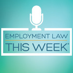Employment Law This Week Podcast