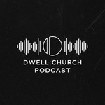 Dwell Church Podcast