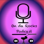 On da Rocks Podcast