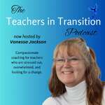 Teachers in Transition: Career Change and Real Talk for Burned-Out Teachers