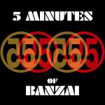 5 Minutes of Banzai