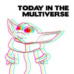 Today in the Multiverse