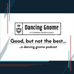 Good, but not the best... a Dancing Gnome podcast