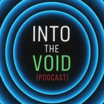 INTO THE VOID (PODCAST)
