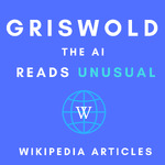 Griswold the AI Reads Unusual Wikipedia Articles