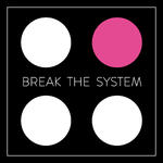Break the System