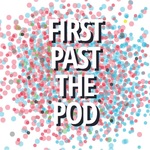 First Past The Pod