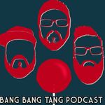 Bang Bang Tang Podcast