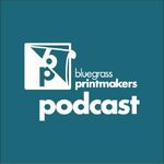 Bluegrass Printmakers' Podcast