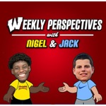 Weekly Perspectives with Nigel and Jack