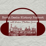North Omaha History Podcast, Omaha History, South Omaha History