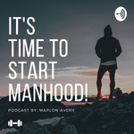 It's Time To Start Manhood