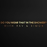 Do You Wear That In The Shower?