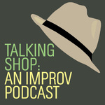 Talking Shop: An Improv Podcast with Brian Gray
