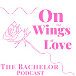 On The Wings of Love: The Bachelor Podcast