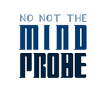 No Not the Mind Probe: A Doctor Who Podcast