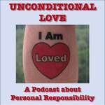 Unconditional Love - A podcast about personal responsibility.  