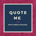 Quote Me with Lindsay Schlegel 