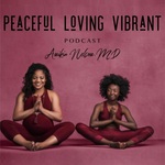 Peaceful Loving Vibrant Podcast