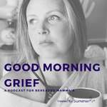 Good Morning Grief