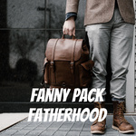 Fanny Pack Fatherhood 
