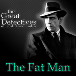 The Great Detectives Present the Fat Man (Old Time Radio)