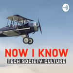 Now I Know - Tech, Society, Culture