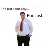 The Just Some Guy Podcast